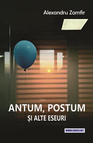 Antum, postum și alte eseuri